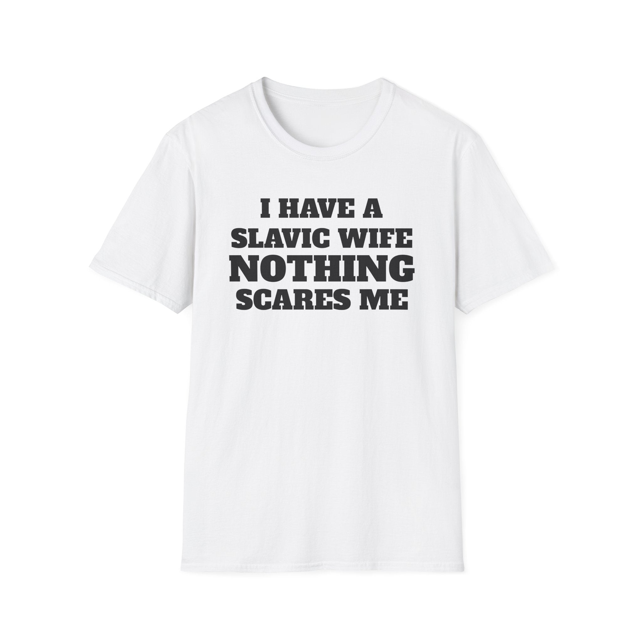 Slavic Wife T-Shirt — "I Have a Slavic Wife Nothing Scares Me" Funny Graphic Tee