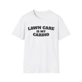 Lawn Care Is My Cardio T-Shirt