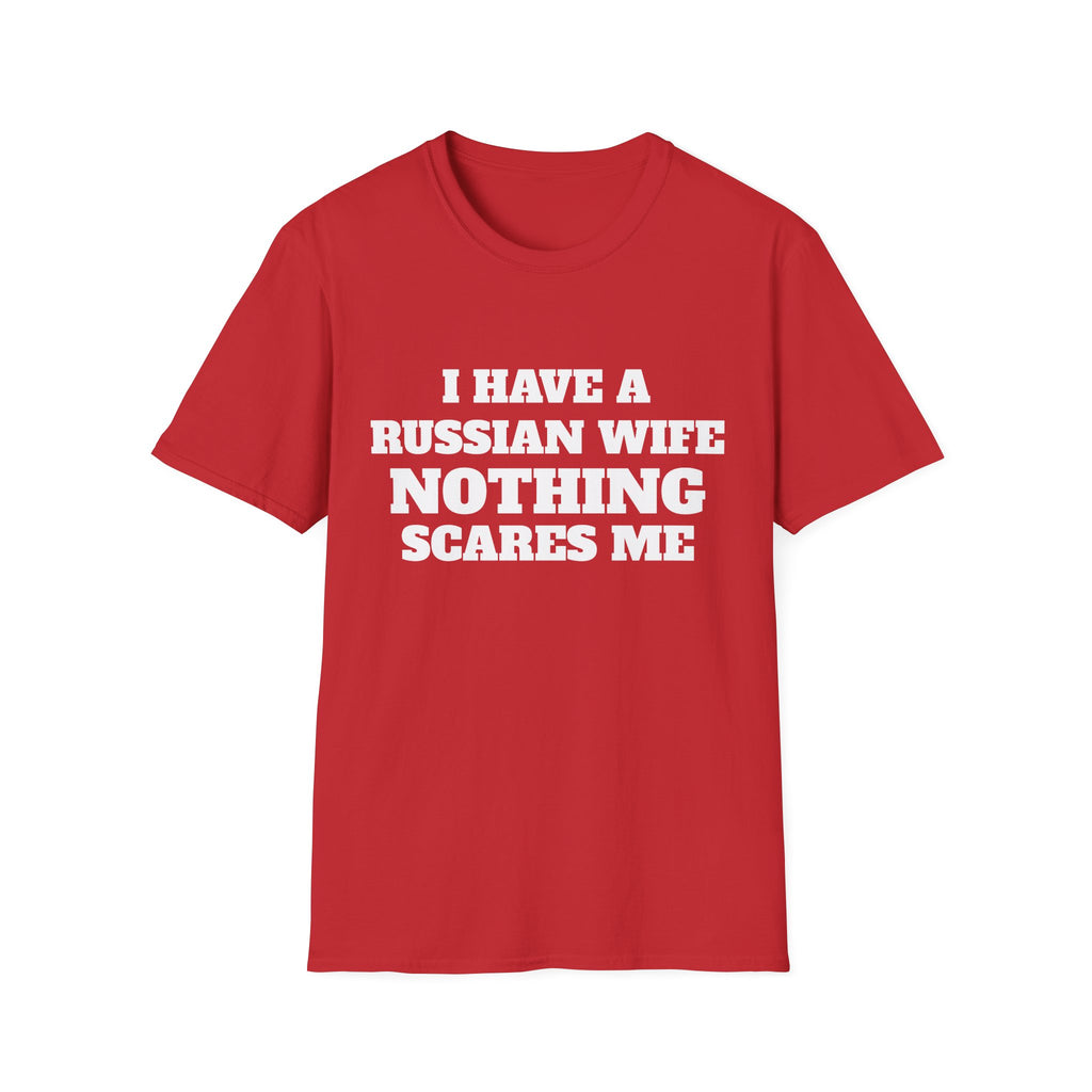 T-Shirt — "I Have a Russian Wife, Nothing Scares Me" Funny Graphic Tee