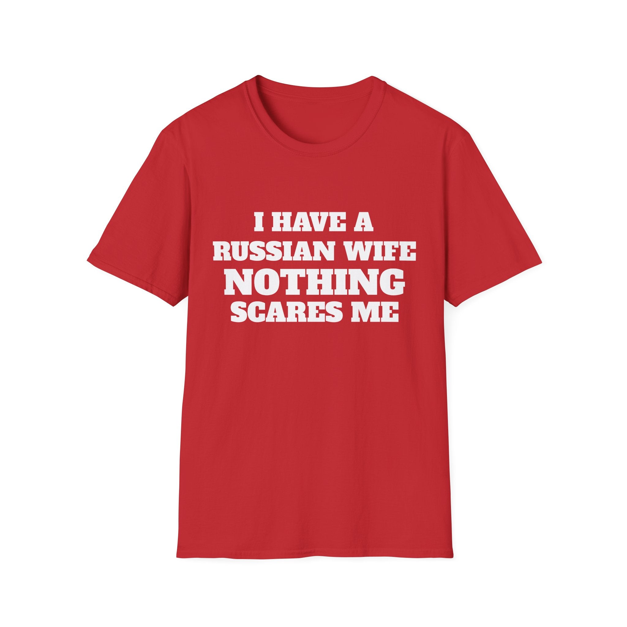T-Shirt — "I Have a Russian Wife, Nothing Scares Me" Funny Graphic Tee