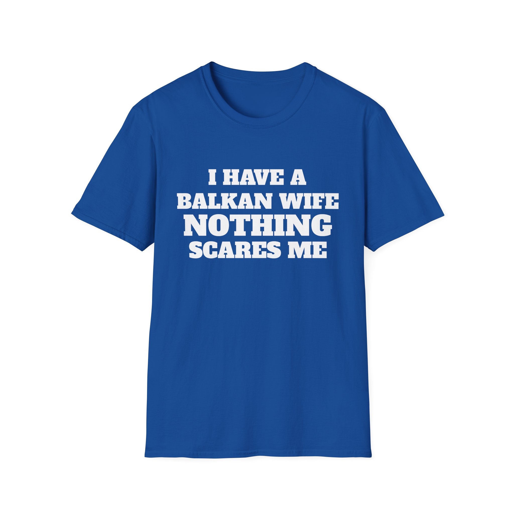 T-Shirt — "I Have a Balkan Wife, Nothing Scares Me" Bold Graphic Tee