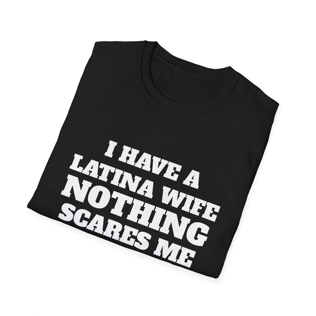 Latina Wife T‑Shirt – "I Have a Latina Wife Nothing Scares Me" Funny Couples Tee