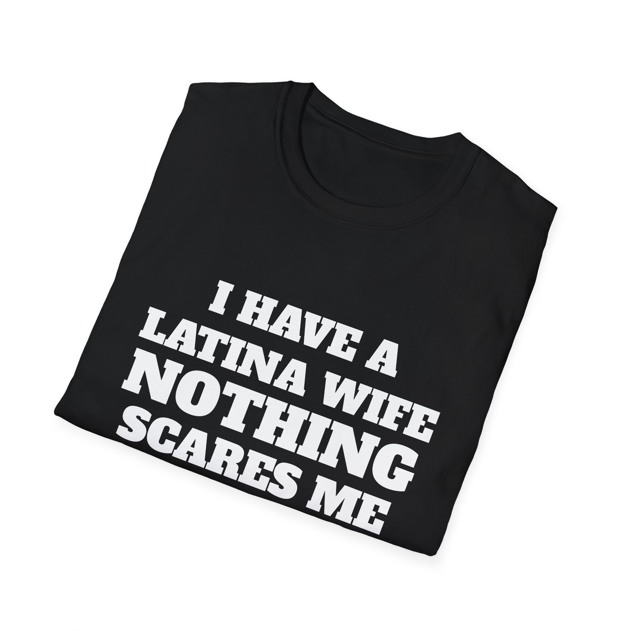 Latina Wife T‑Shirt – "I Have a Latina Wife Nothing Scares Me" Funny Couples Tee