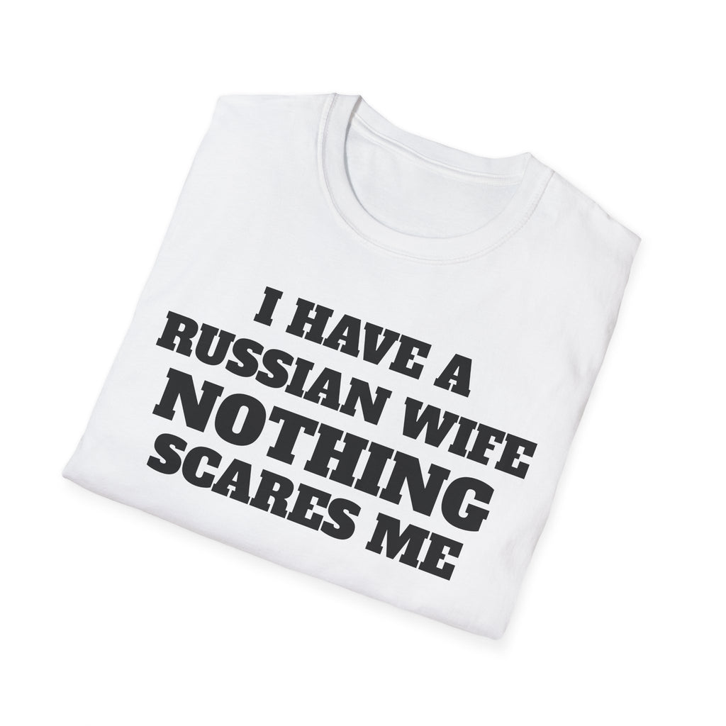 T-Shirt — "I Have a Russian Wife, Nothing Scares Me" Funny Graphic Tee