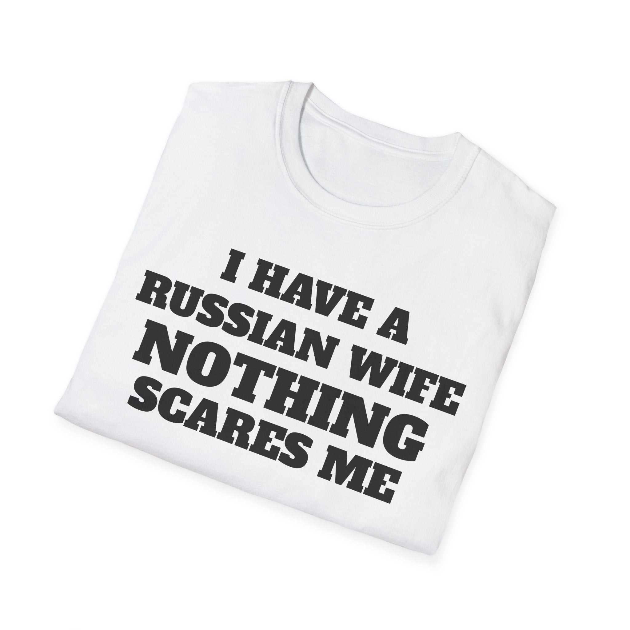 T-Shirt — "I Have a Russian Wife, Nothing Scares Me" Funny Graphic Tee