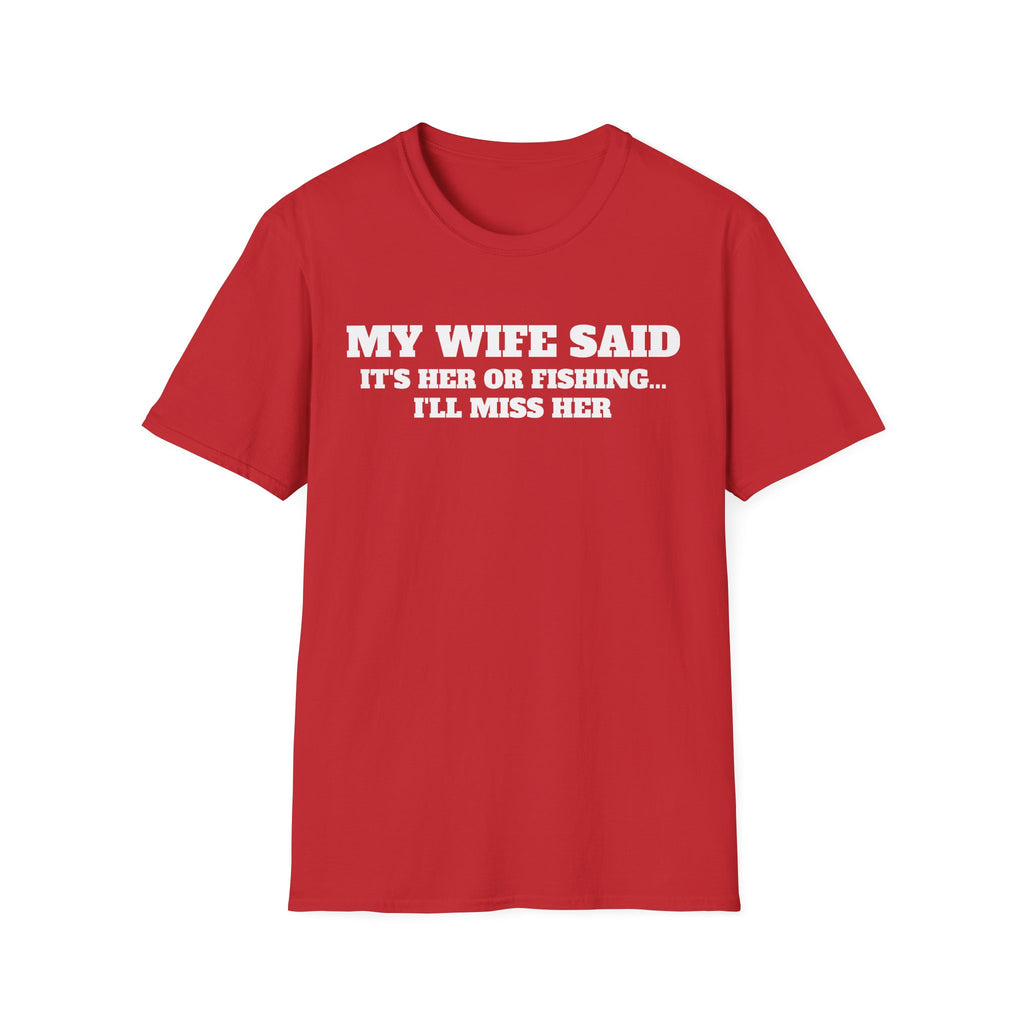 Fishing Humor T-Shirt — "My Wife Said It's Her or Fishing... I'll Miss Her"