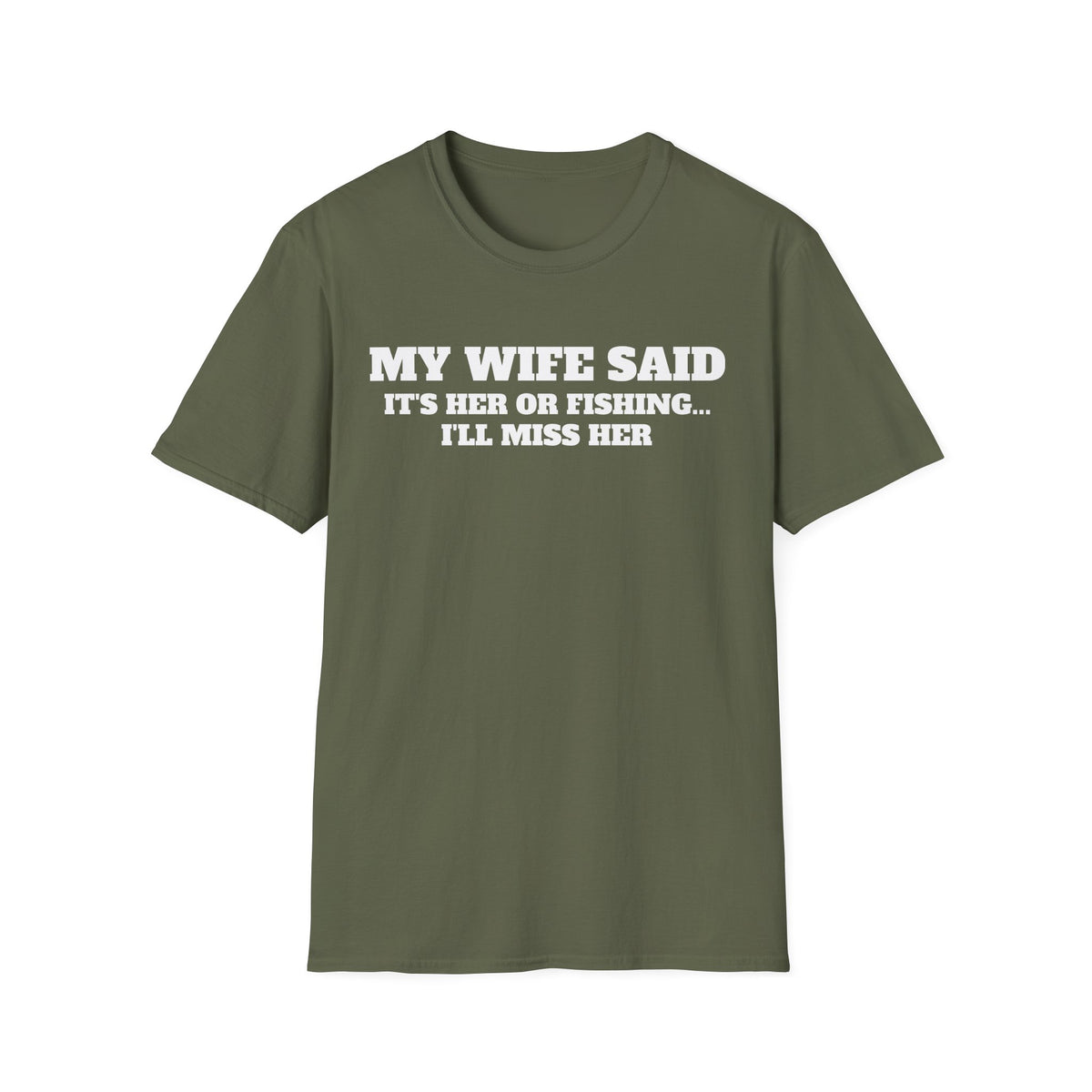 Fishing Humor T-Shirt — "My Wife Said It's Her or Fishing... I'll Miss Her"