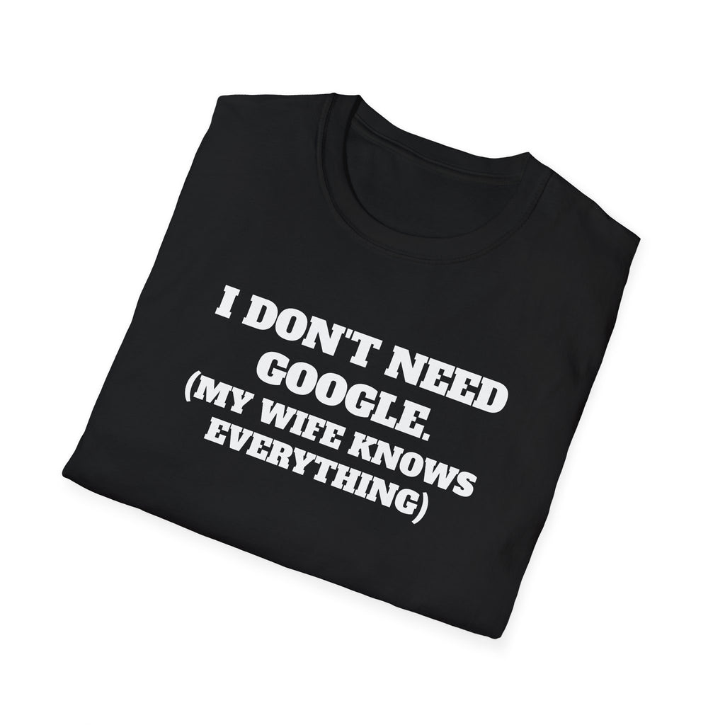 I Don't Need Google T-Shirt (My Wife Knows Everything)