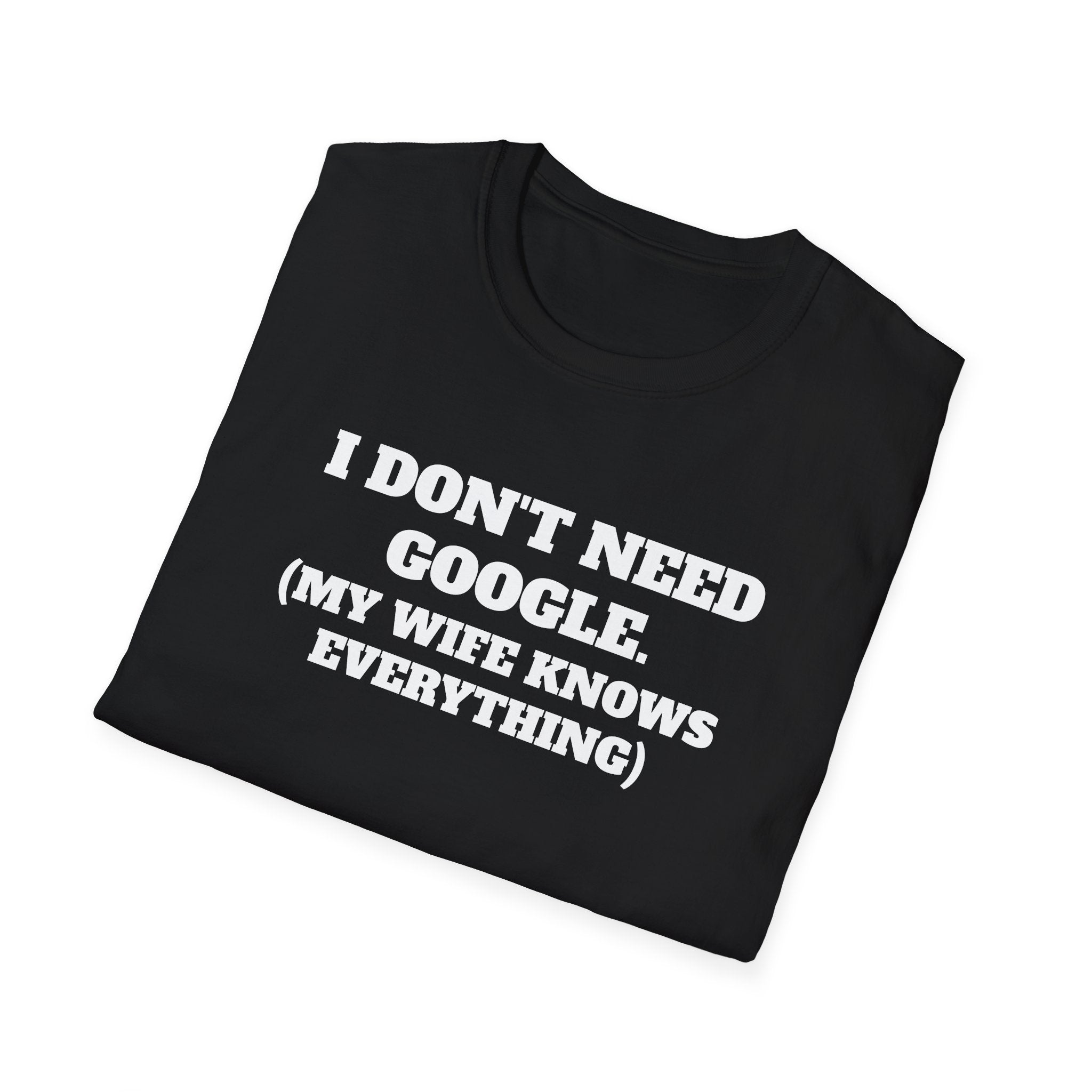 I Don't Need Google T-Shirt (My Wife Knows Everything)