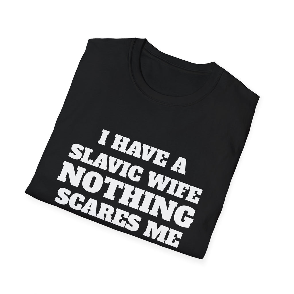 Slavic Wife T-Shirt — "I Have a Slavic Wife Nothing Scares Me" Funny Graphic Tee