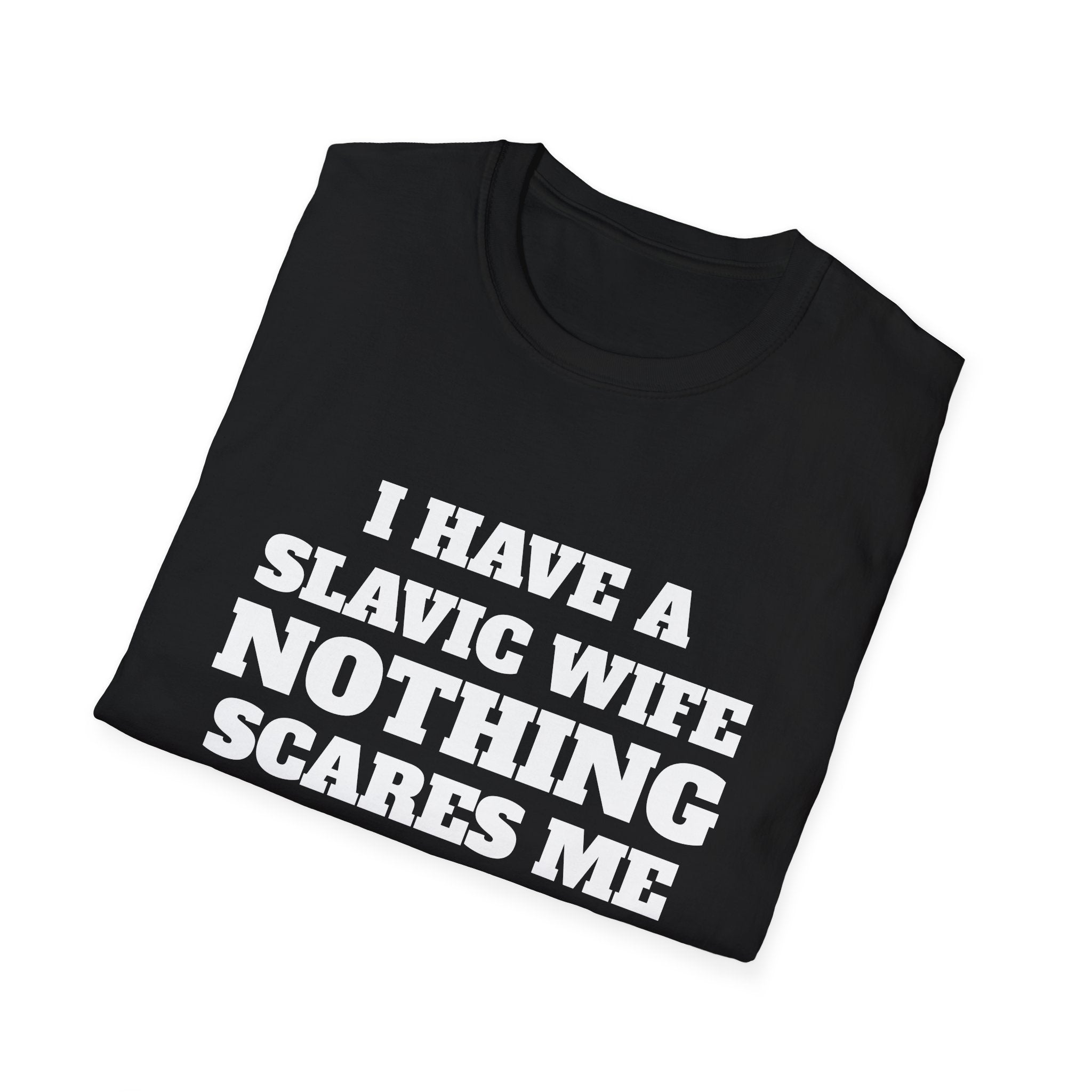 Slavic Wife T-Shirt — "I Have a Slavic Wife Nothing Scares Me" Funny Graphic Tee