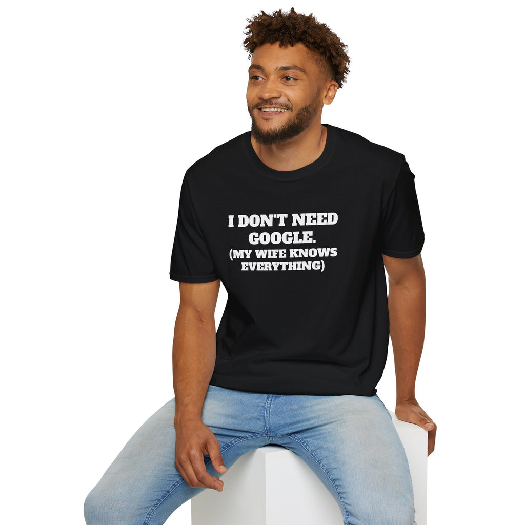 I Don't Need Google T-Shirt (My Wife Knows Everything)