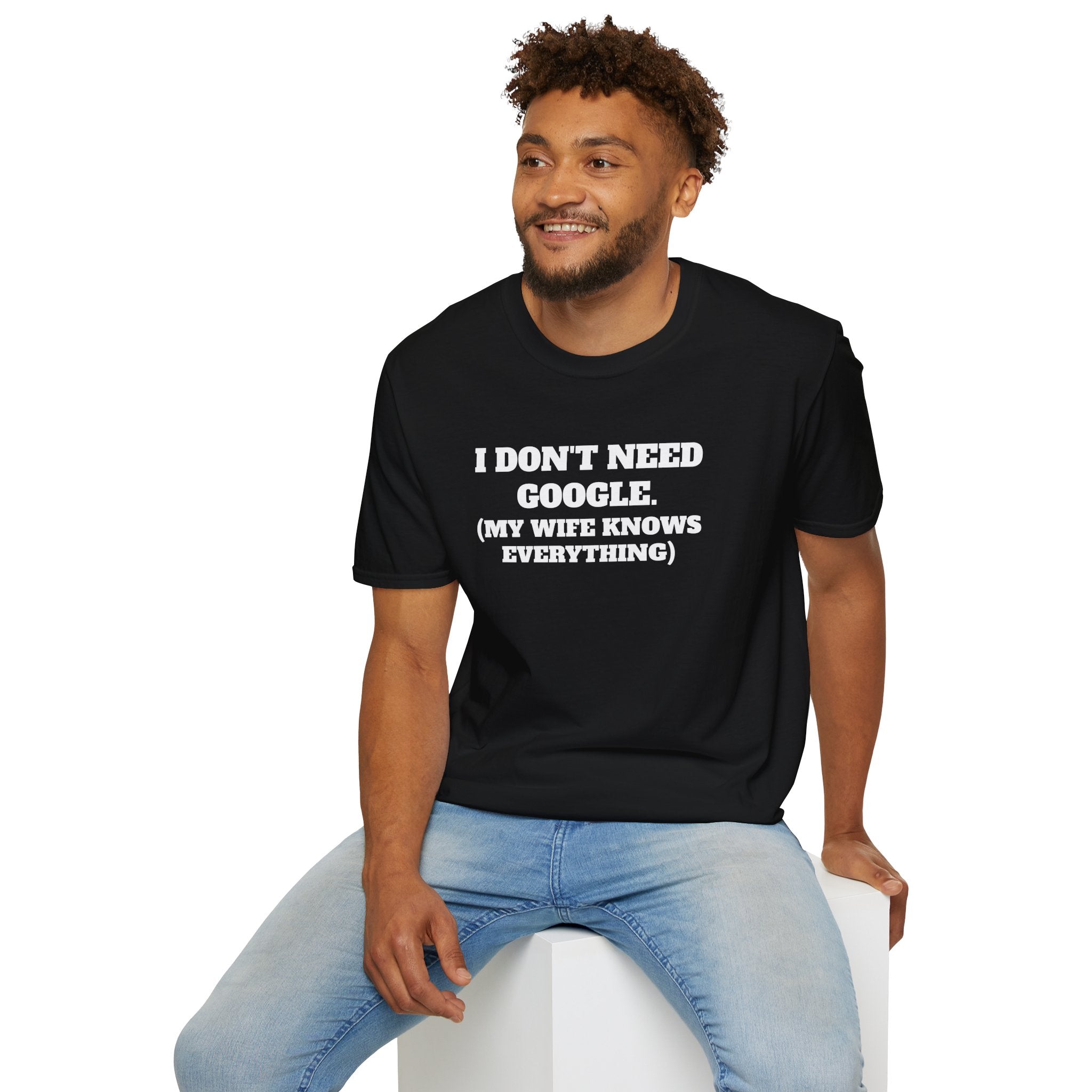 I Don't Need Google T-Shirt (My Wife Knows Everything)