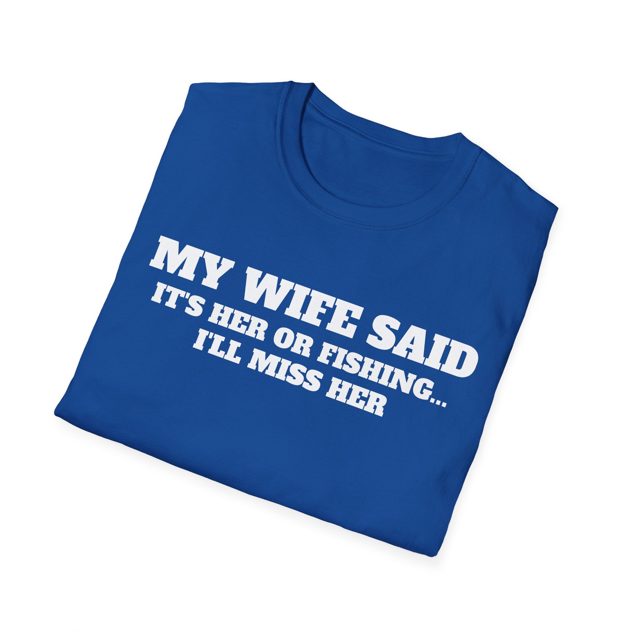 Fishing Humor T-Shirt — "My Wife Said It's Her or Fishing... I'll Miss Her"