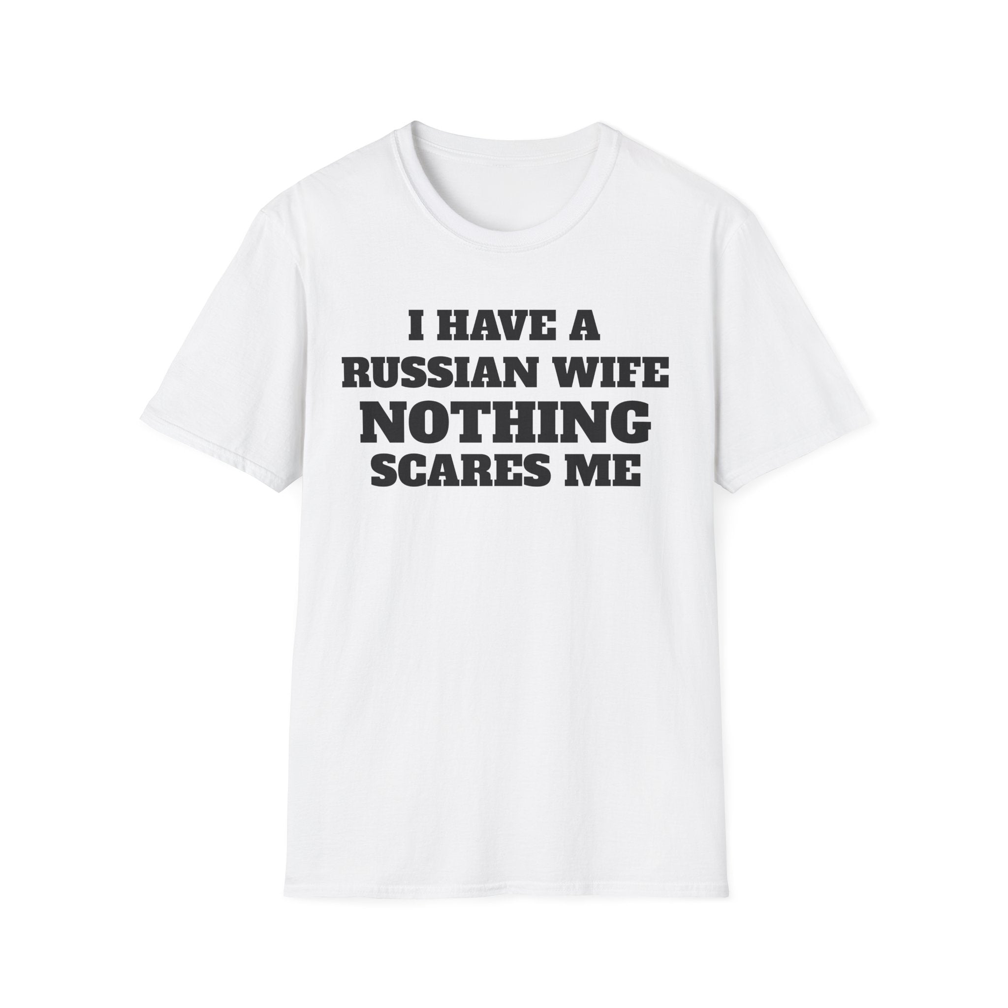 T-Shirt — "I Have a Russian Wife, Nothing Scares Me" Funny Graphic Tee