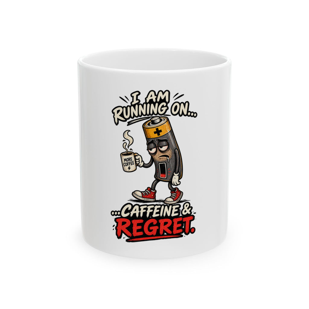 I Am Running On... Caffeine & Regret Ceramic Coffee Mug (11oz, 15oz)