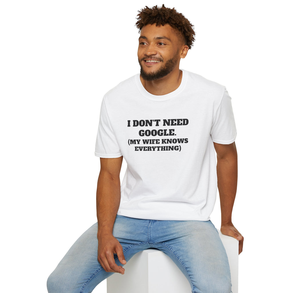 I Don't Need Google T-Shirt (My Wife Knows Everything)