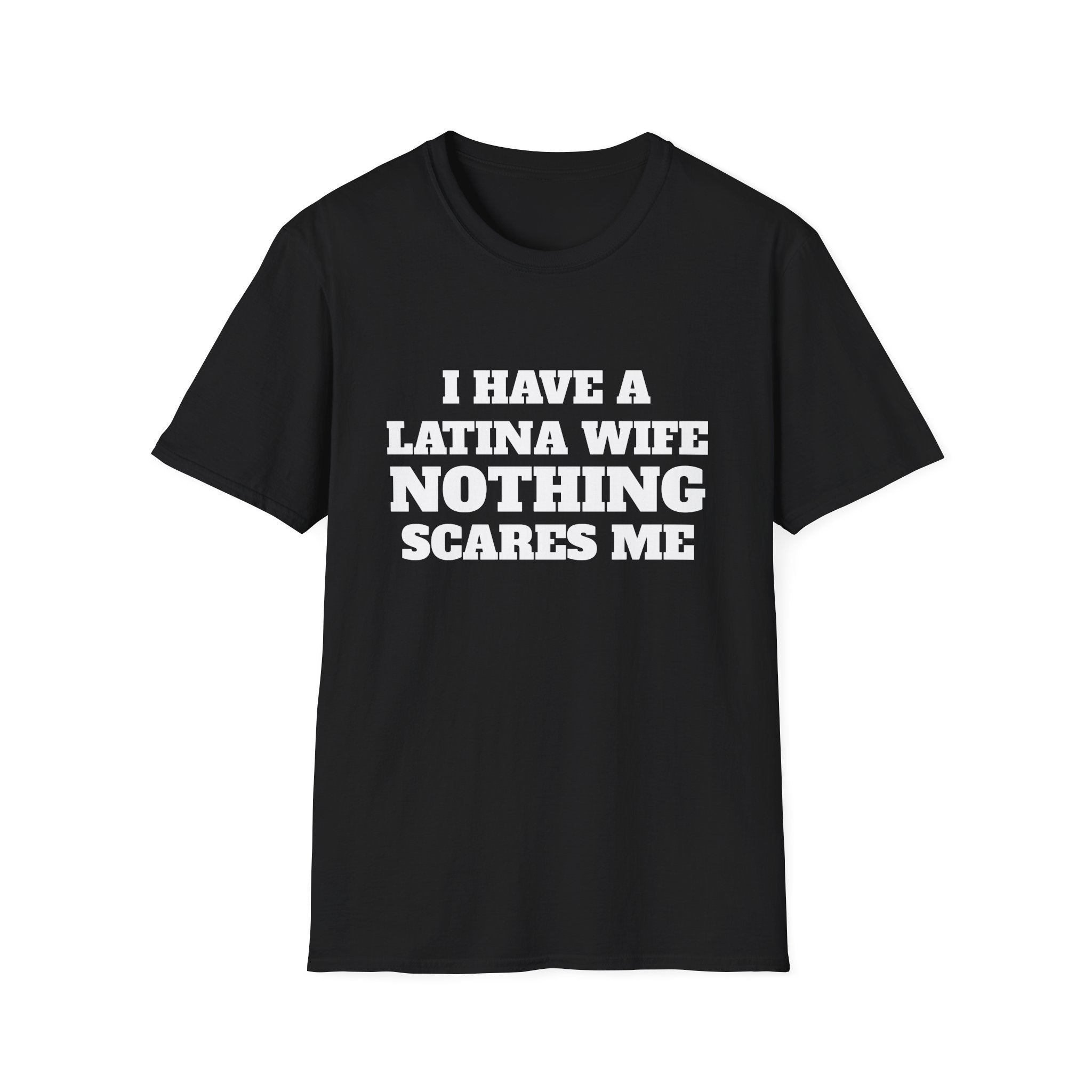 Latina Wife T‑Shirt – "I Have a Latina Wife Nothing Scares Me" Funny Couples Tee
