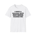 T-Shirt — "I Have a Balkan Wife, Nothing Scares Me" Bold Graphic Tee