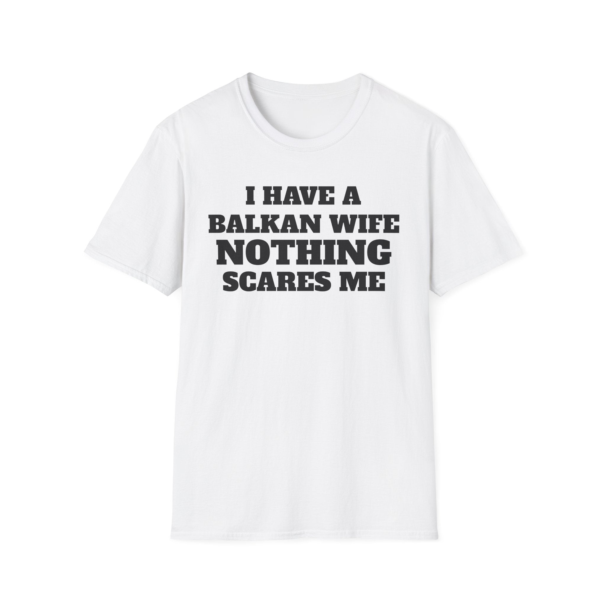 T-Shirt — "I Have a Balkan Wife, Nothing Scares Me" Bold Graphic Tee