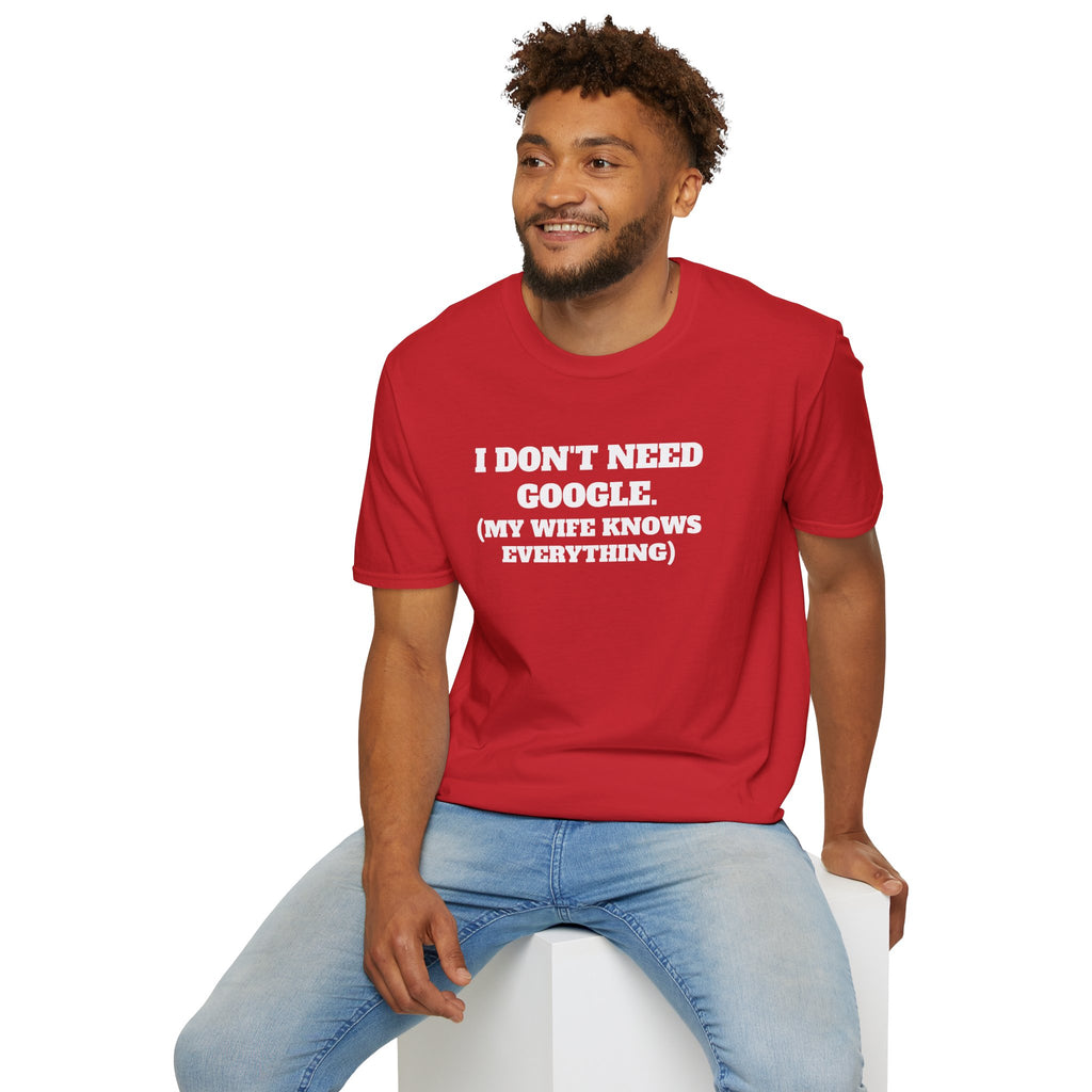 I Don't Need Google T-Shirt (My Wife Knows Everything)