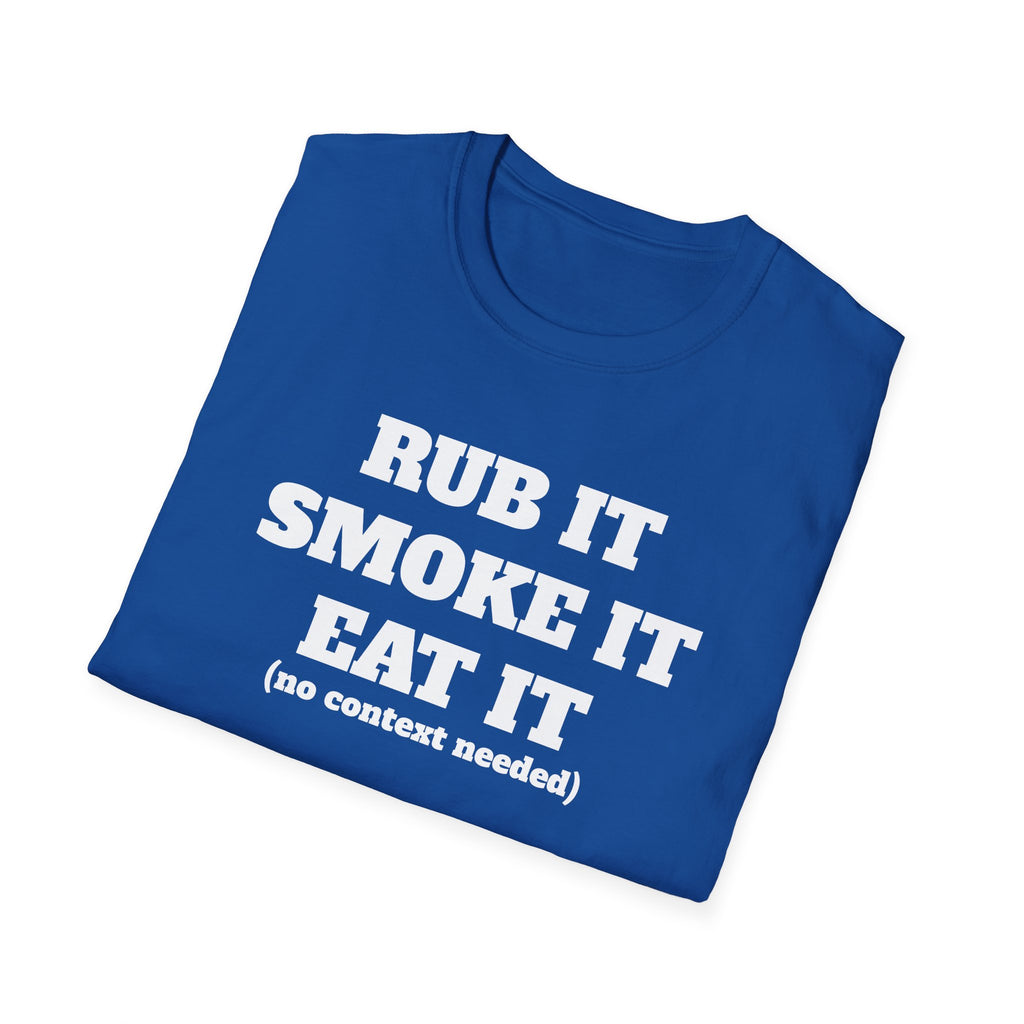 Rub It Smoke It Eat It T-Shirt — Funny BBQ Graphic Tee (no context needed)