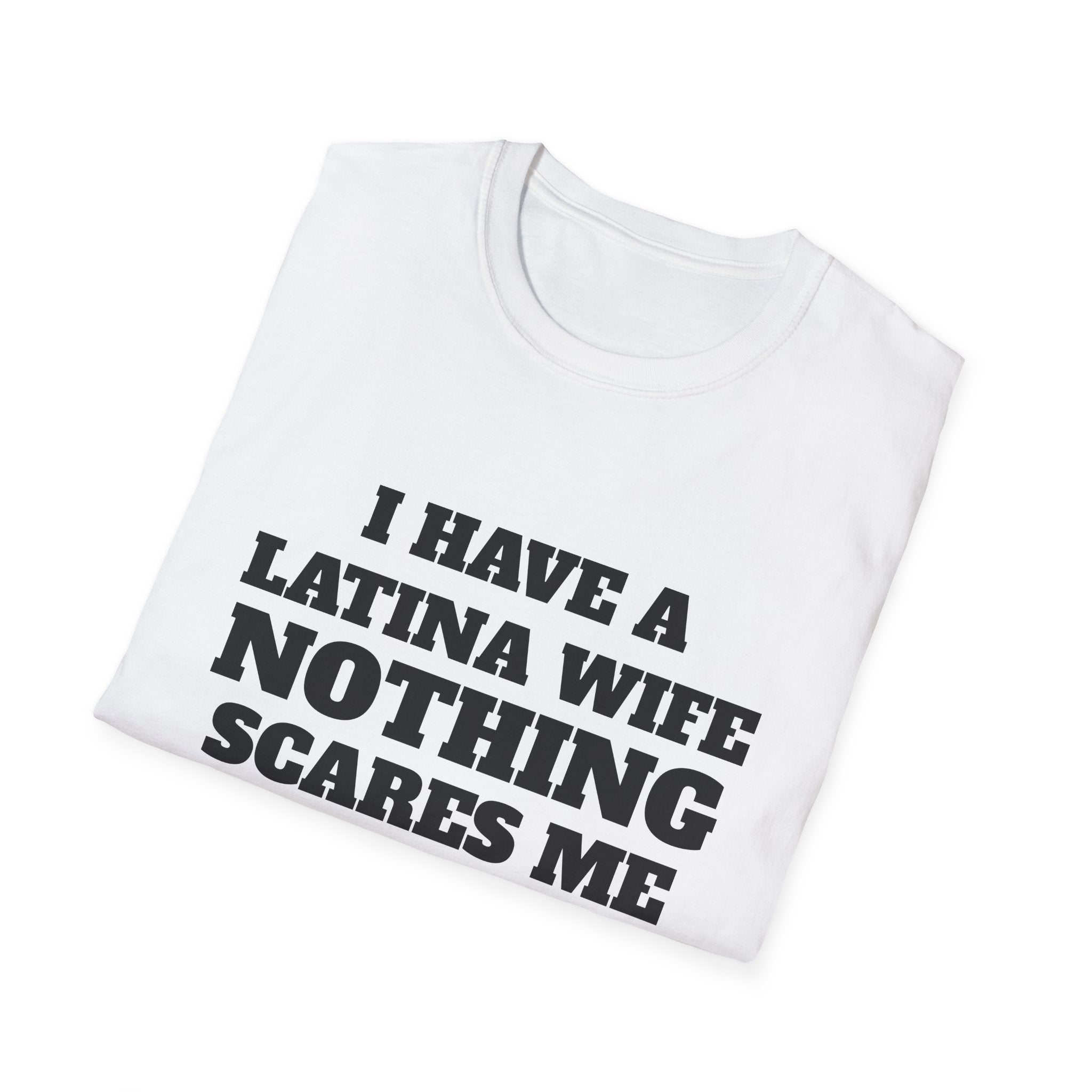 Latina Wife T‑Shirt – "I Have a Latina Wife Nothing Scares Me" Funny Couples Tee
