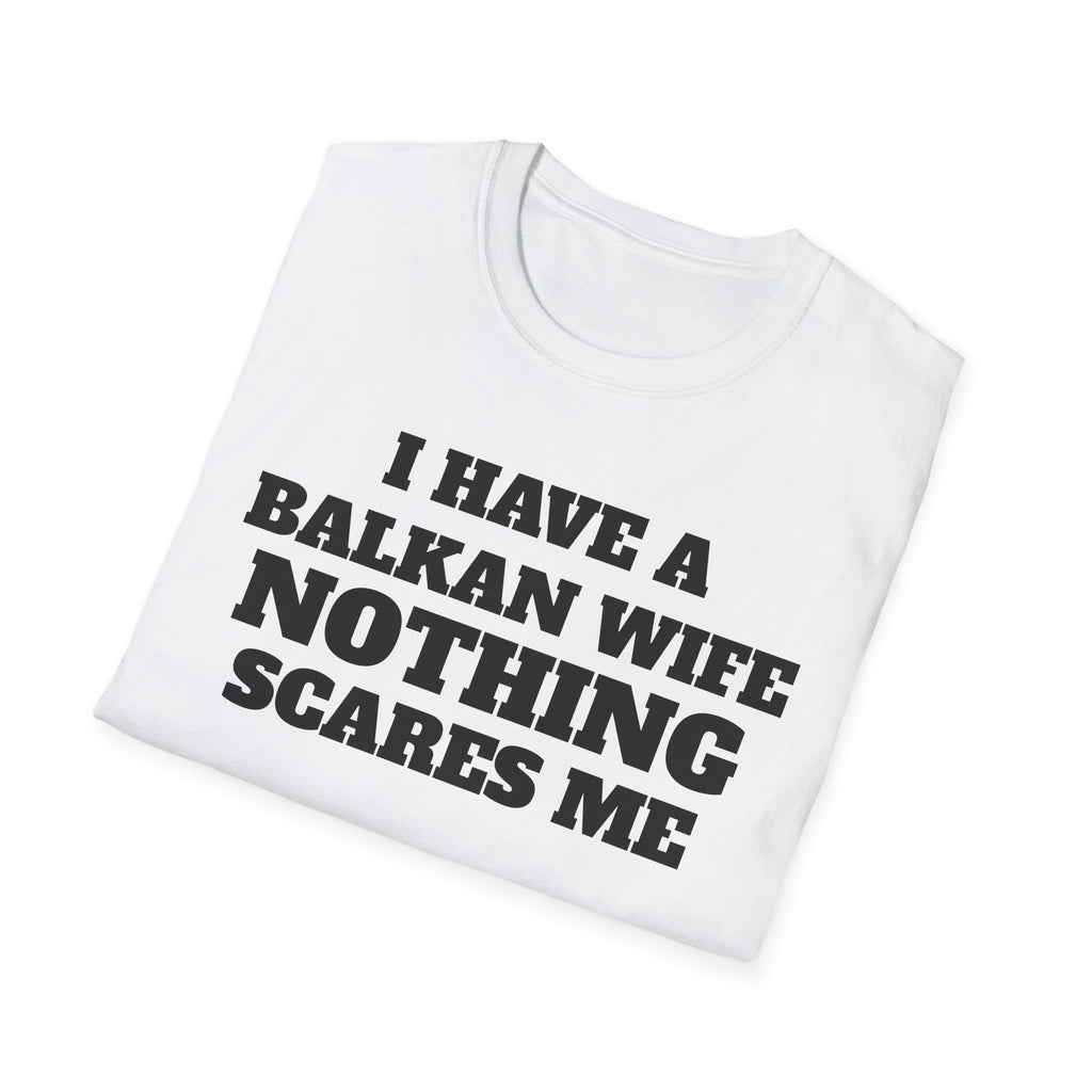 T-Shirt — "I Have a Balkan Wife, Nothing Scares Me" Bold Graphic Tee