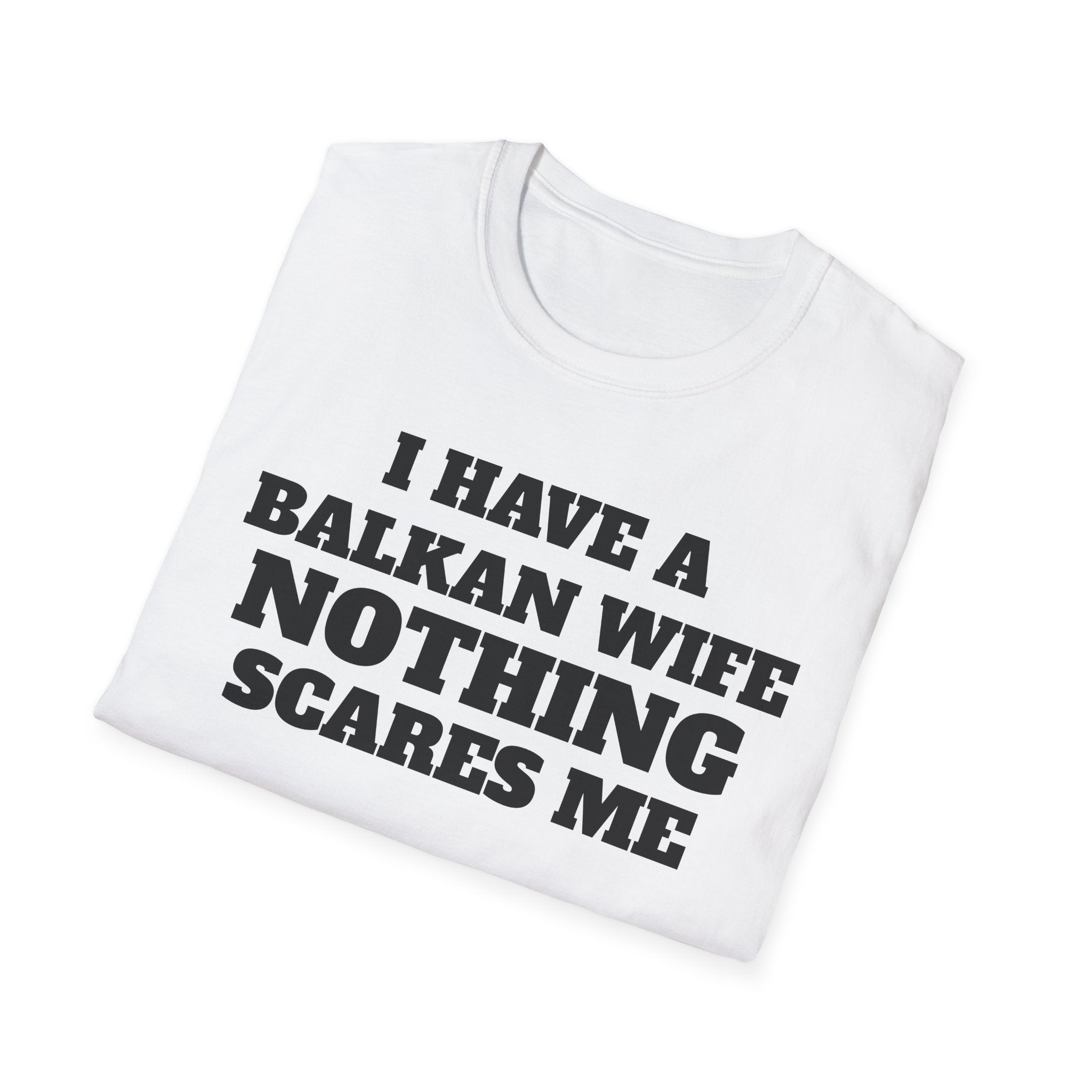 T-Shirt — "I Have a Balkan Wife, Nothing Scares Me" Bold Graphic Tee