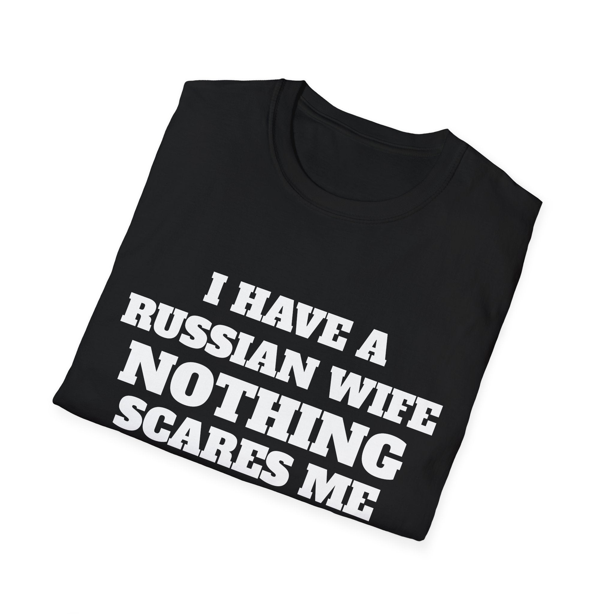 T-Shirt — "I Have a Russian Wife, Nothing Scares Me" Funny Graphic Tee