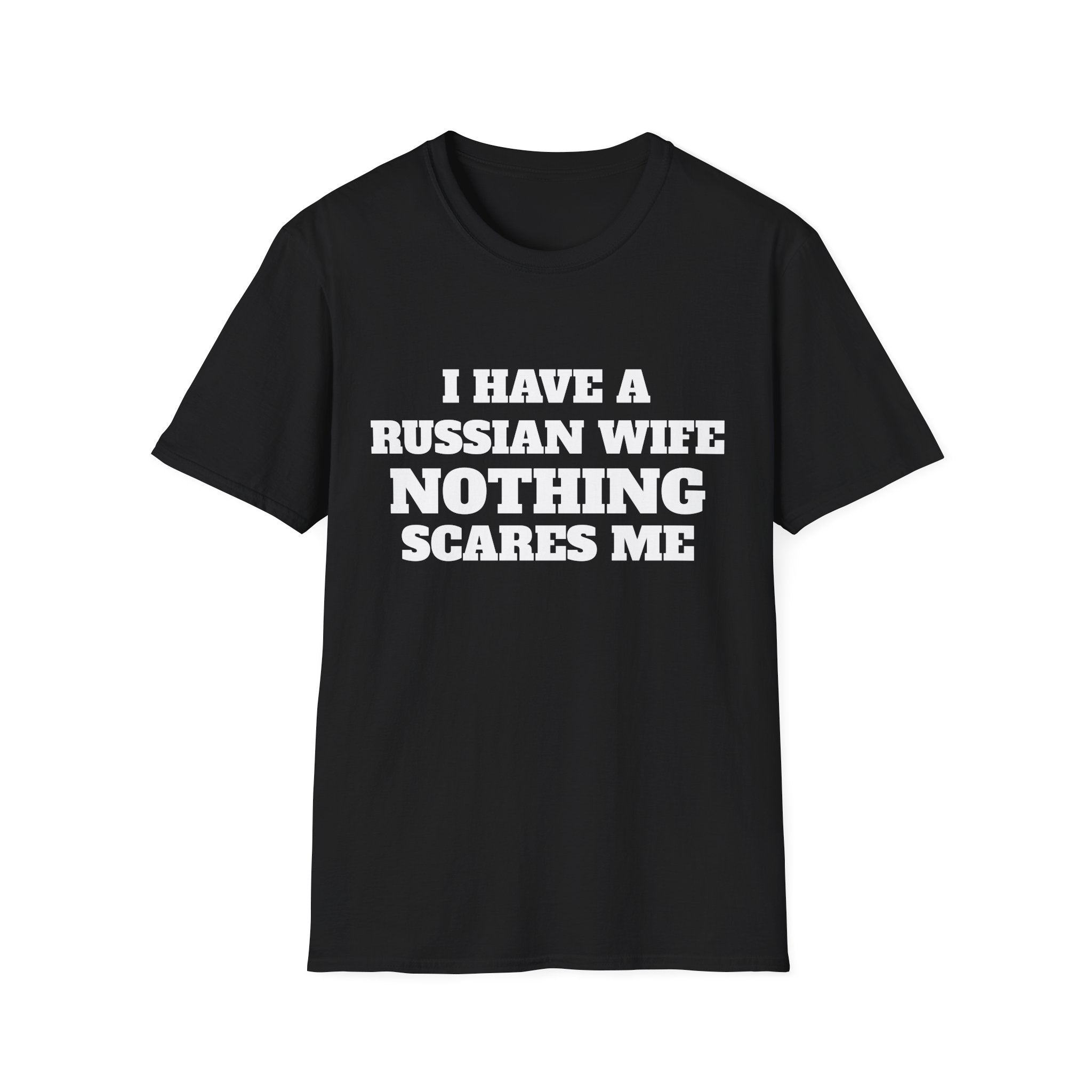 T-Shirt — "I Have a Russian Wife, Nothing Scares Me" Funny Graphic Tee