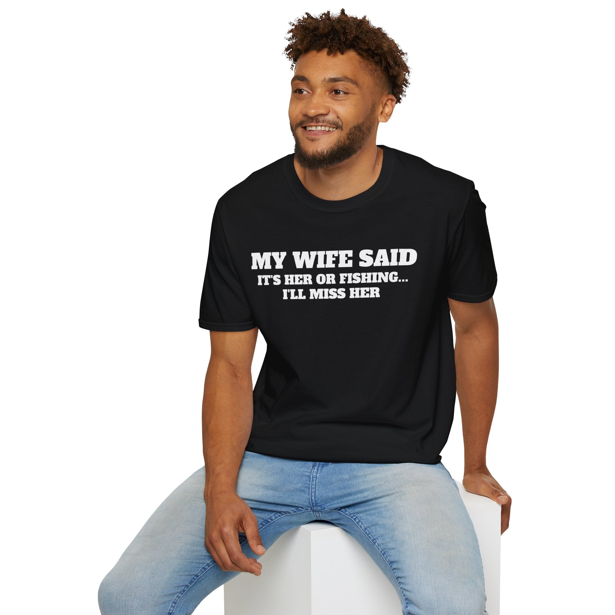 Fishing Humor T-Shirt — "My Wife Said It's Her or Fishing... I'll Miss Her"