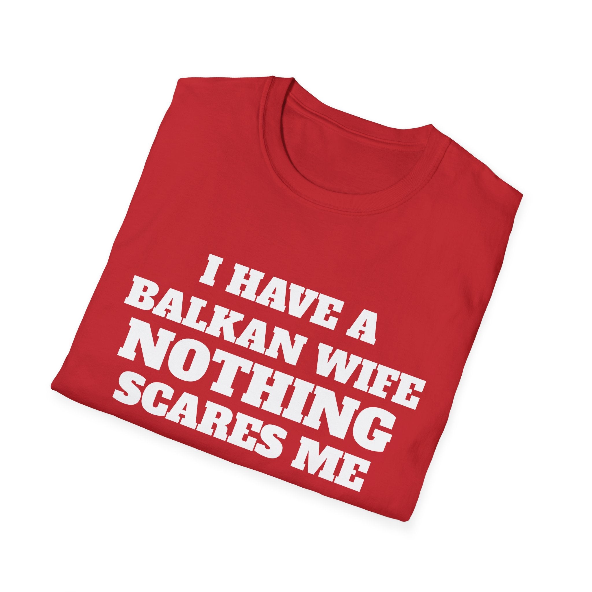 T-Shirt — "I Have a Balkan Wife, Nothing Scares Me" Bold Graphic Tee