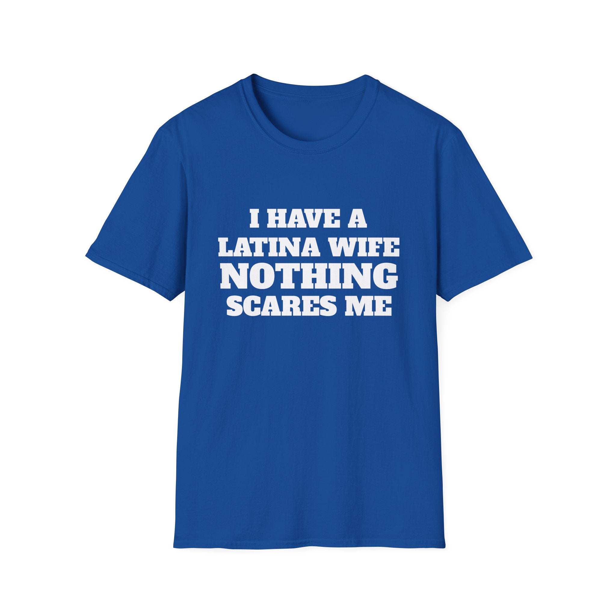 Latina Wife T‑Shirt – "I Have a Latina Wife Nothing Scares Me" Funny Couples Tee