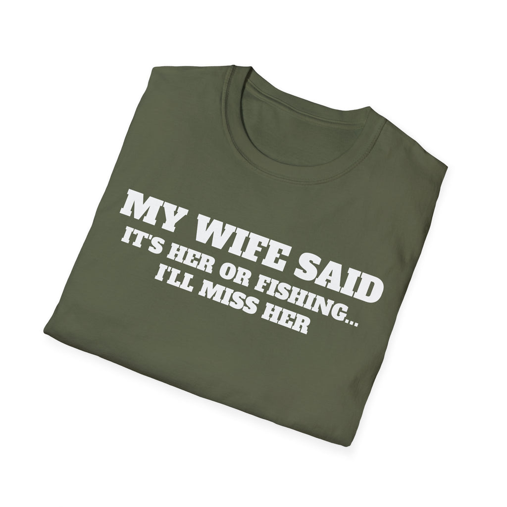 Fishing Humor T-Shirt — "My Wife Said It's Her or Fishing... I'll Miss Her"