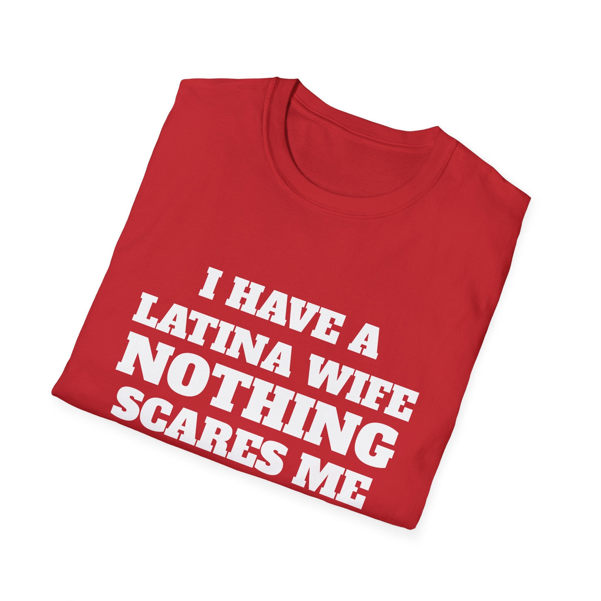 Latina Wife T‑Shirt – "I Have a Latina Wife Nothing Scares Me" Funny Couples Tee