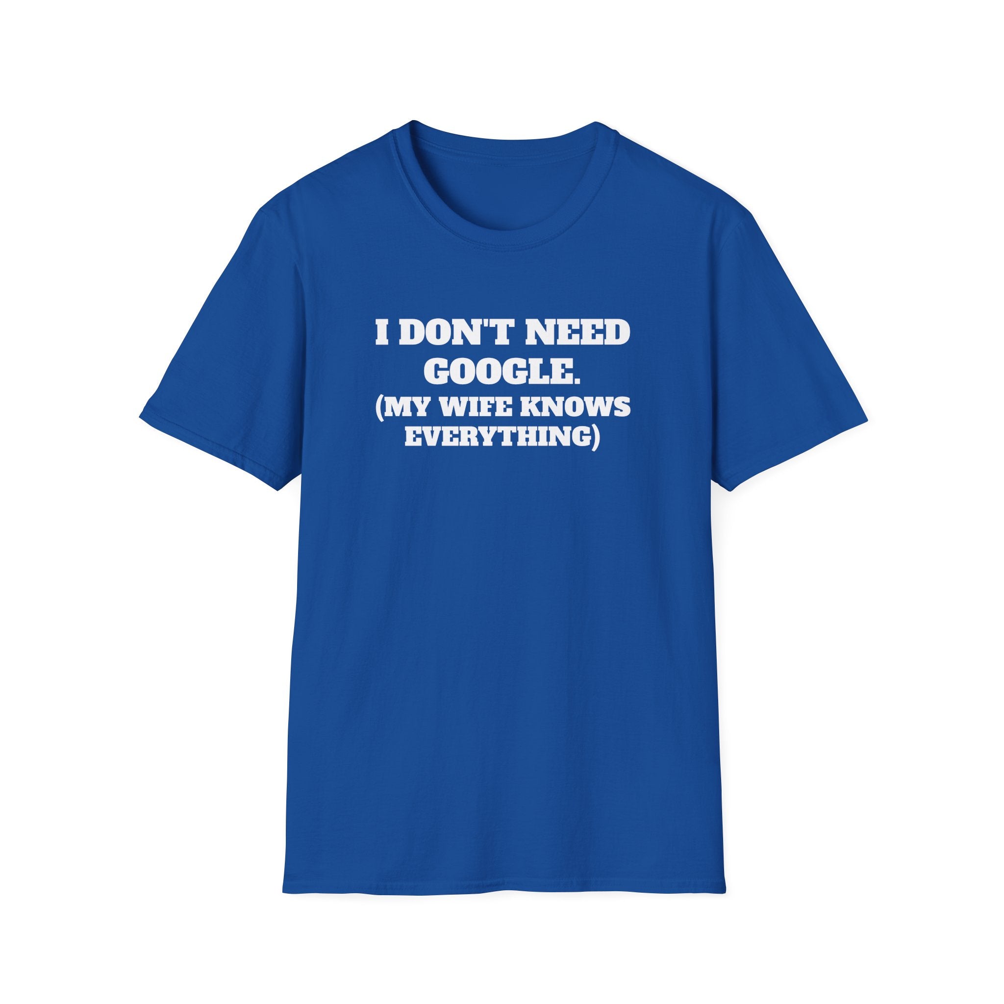 I Don't Need Google T-Shirt (My Wife Knows Everything)