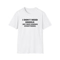 I Don't Need Google T-Shirt (My Wife Knows Everything)