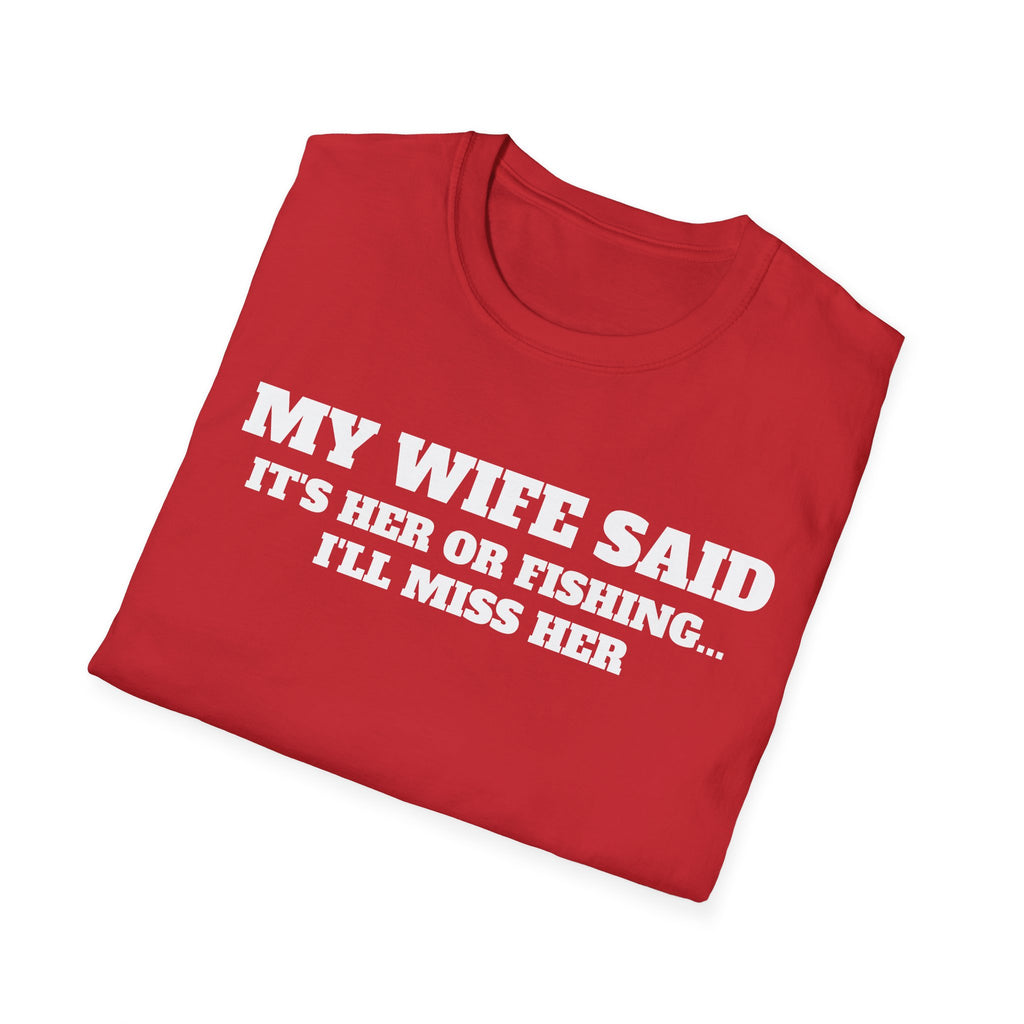 Fishing Humor T-Shirt — "My Wife Said It's Her or Fishing... I'll Miss Her"