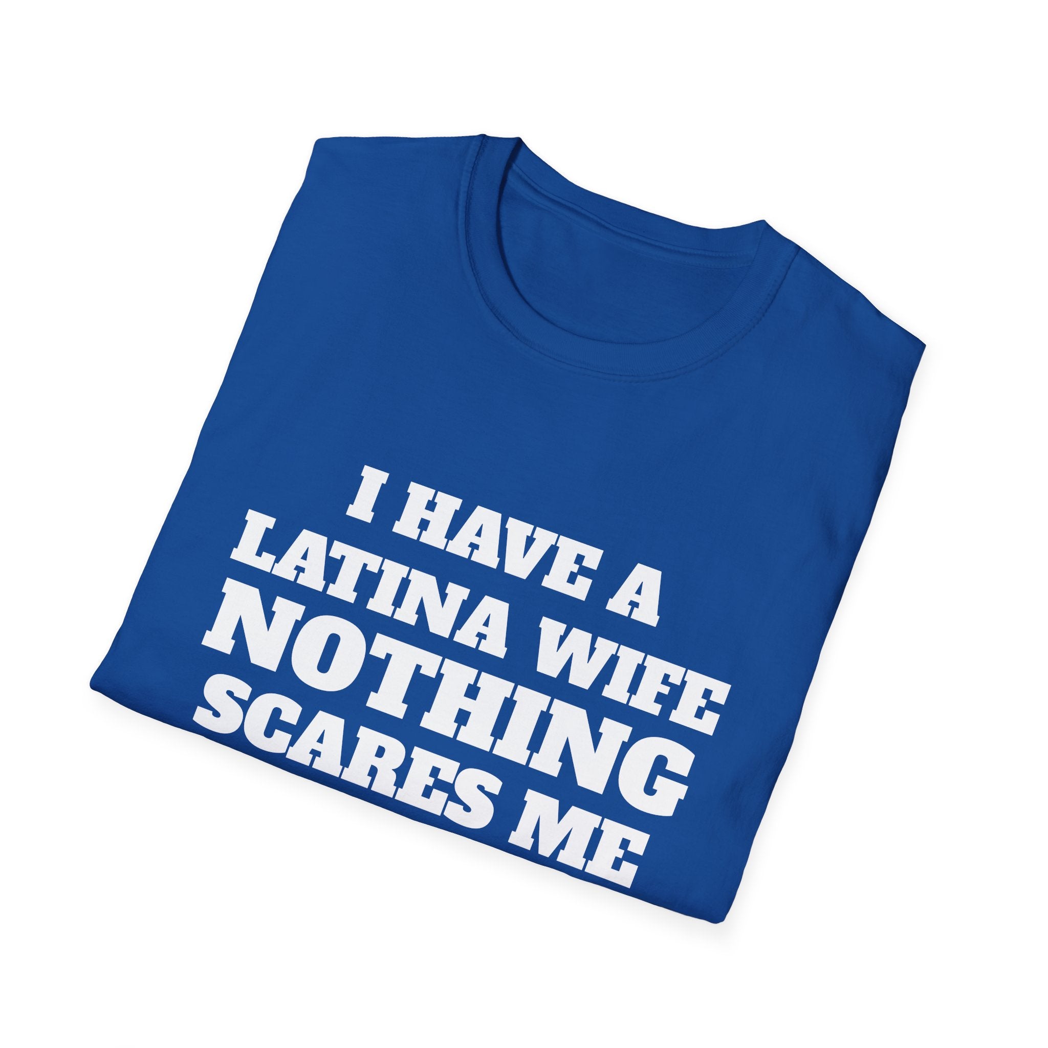 Latina Wife T‑Shirt – "I Have a Latina Wife Nothing Scares Me" Funny Couples Tee