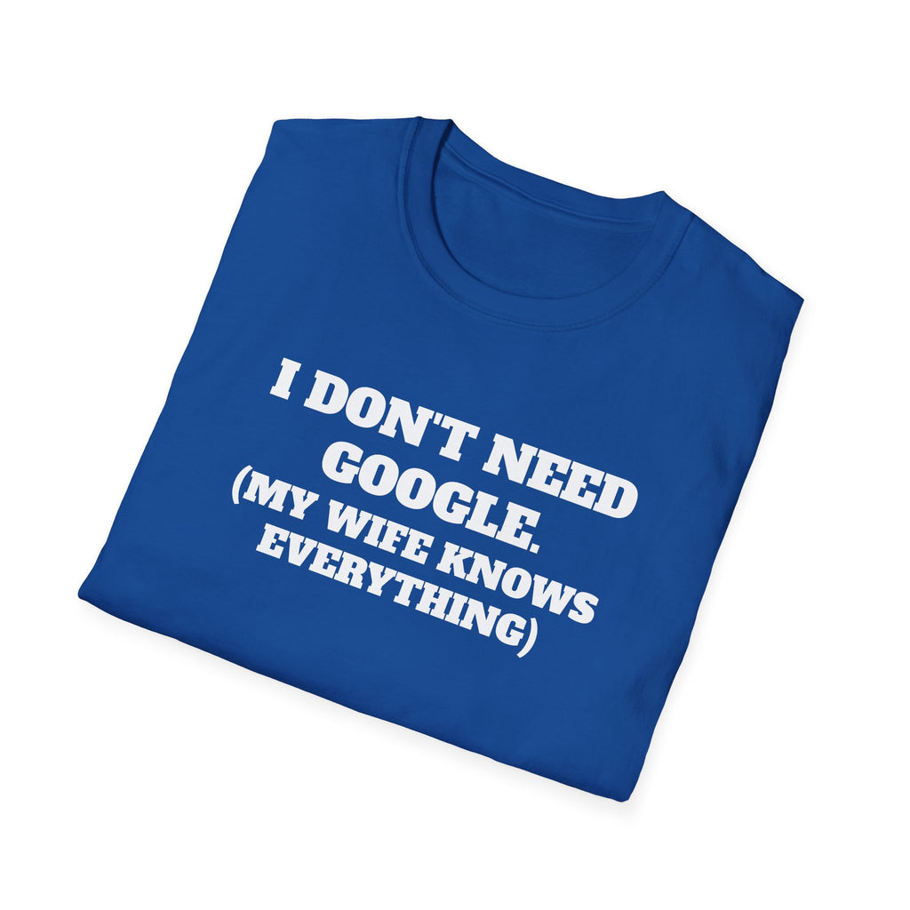 I Don't Need Google T-Shirt (My Wife Knows Everything)