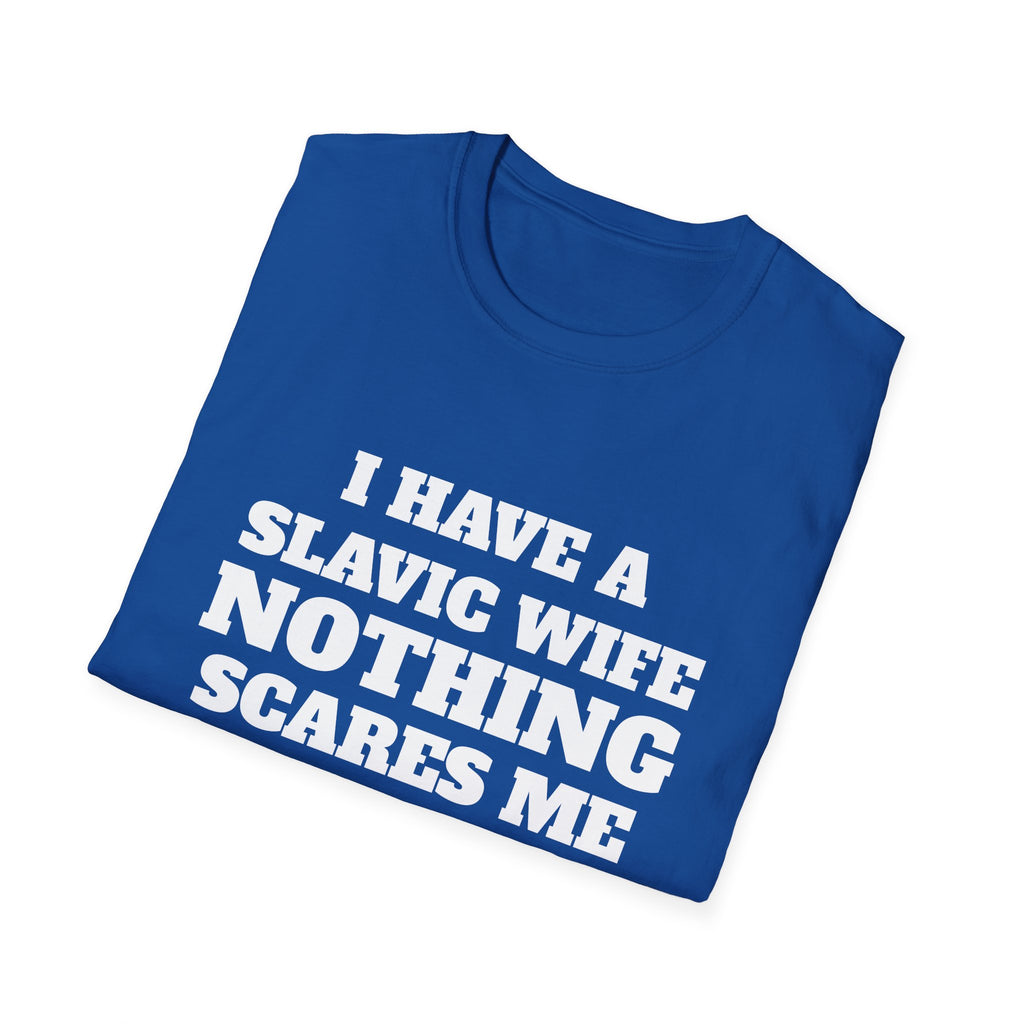 Slavic Wife T-Shirt — "I Have a Slavic Wife Nothing Scares Me" Funny Graphic Tee
