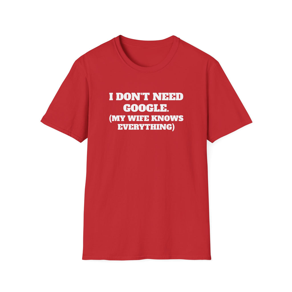 I Don't Need Google T-Shirt (My Wife Knows Everything)
