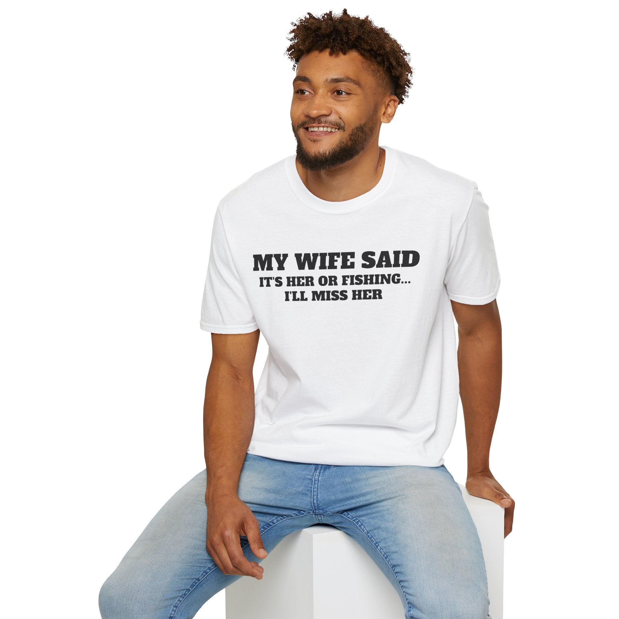 Fishing Humor T-Shirt — "My Wife Said It's Her or Fishing... I'll Miss Her"