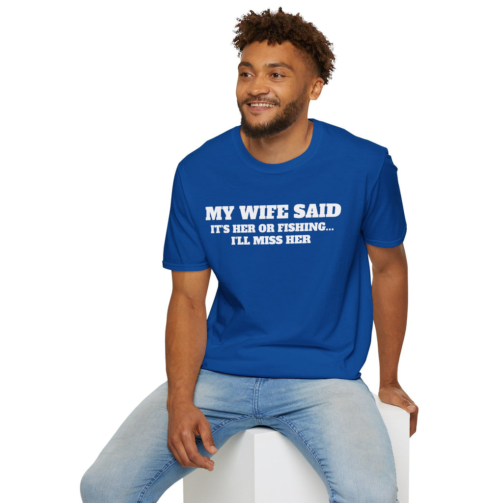 Fishing Humor T-Shirt — "My Wife Said It's Her or Fishing... I'll Miss Her"