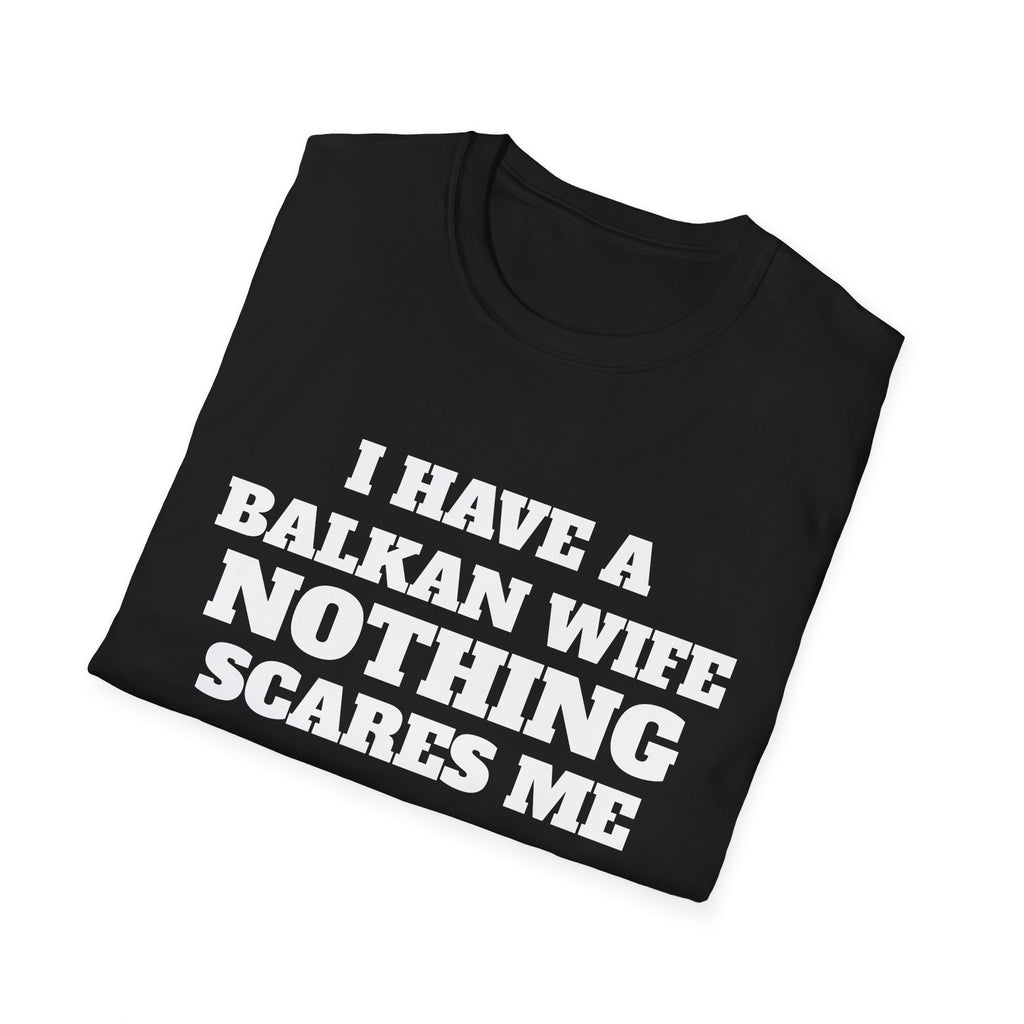 T-Shirt — "I Have a Balkan Wife, Nothing Scares Me" Bold Graphic Tee