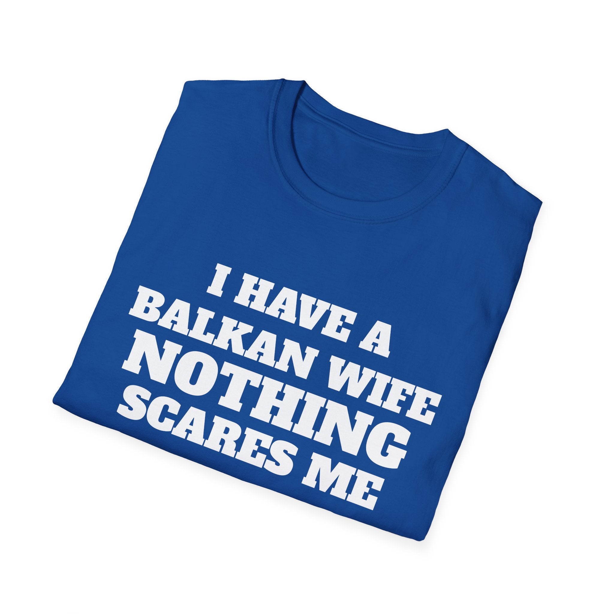 T-Shirt — "I Have a Balkan Wife, Nothing Scares Me" Bold Graphic Tee