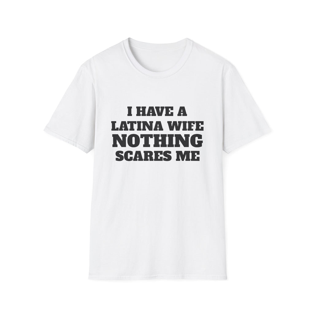 Latina Wife T‑Shirt – "I Have a Latina Wife Nothing Scares Me" Funny Couples Tee