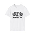Latina Wife T‑Shirt – "I Have a Latina Wife Nothing Scares Me" Funny Couples Tee