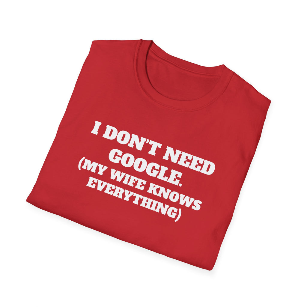 I Don't Need Google T-Shirt (My Wife Knows Everything)